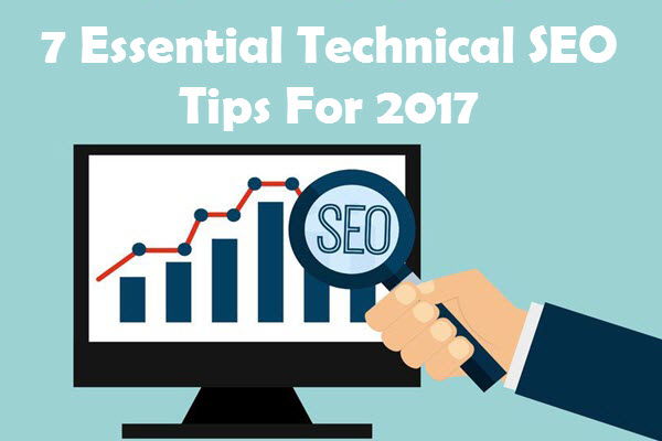 7 Essential Technical SEO Tips To Implement For 2017