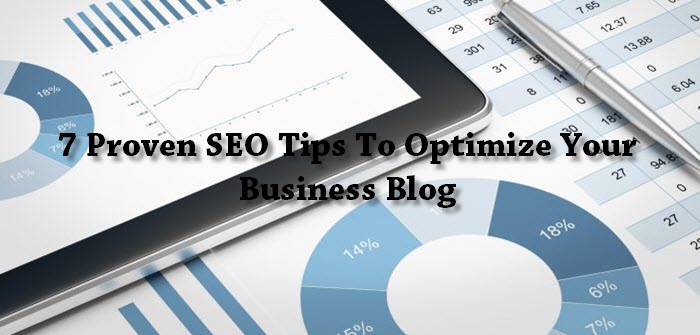 7 Proven SEO Tips To Optimize Your Business Blog