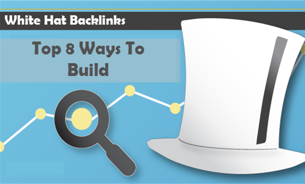 Top 8 Ways To Build White Hat Backlinks