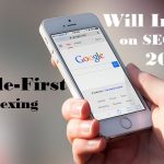 How Does Mobile-First Indexing Will Impact On SEO In 2018?
